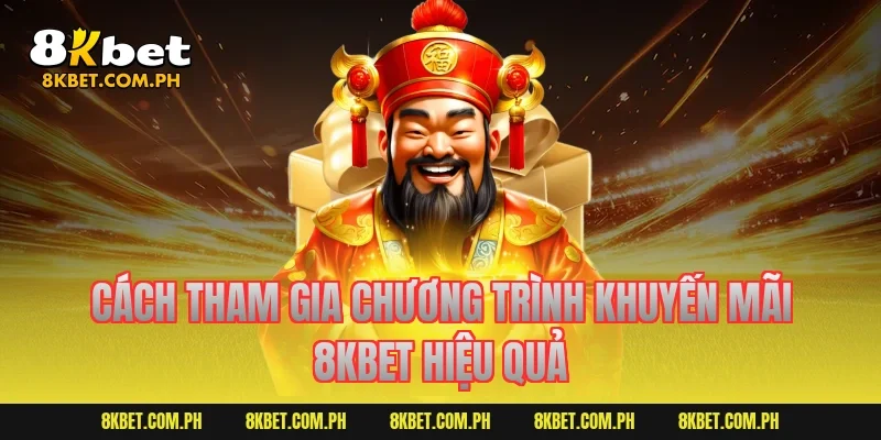 Cách tham gia chương trình khuyến mãi 8KBET hiệu quả