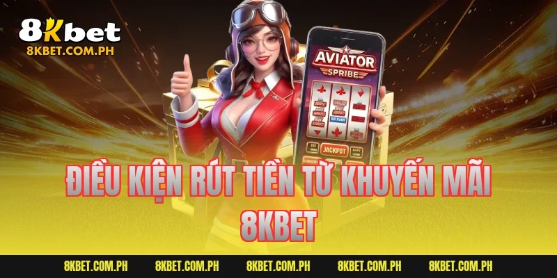 Điều kiện rút tiền từ khuyến mãi 8KBET
