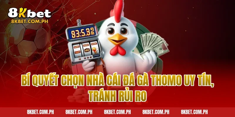 Bí quyết chọn nhà cái đá gà thomo uy tín, tránh rủi ro