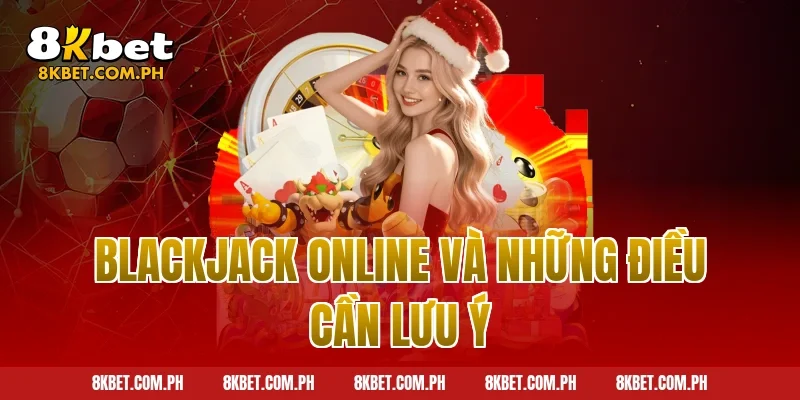 Blackjack Online Và Những Điều Cần Lưu Ý
