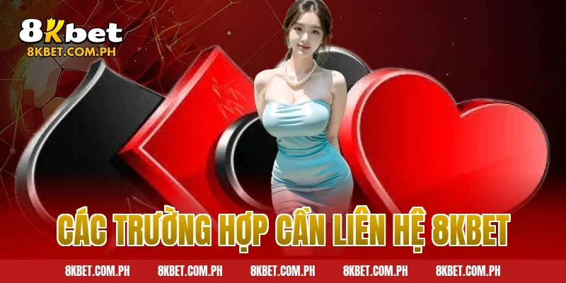 Các trường hợp cần liên hệ 8kbet