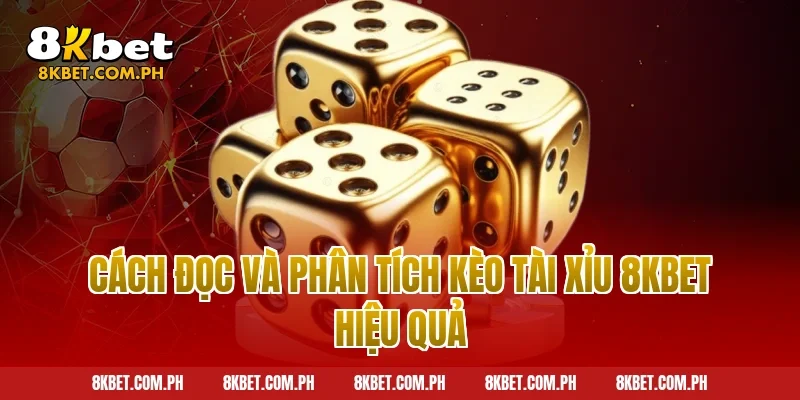 Cách đọc và phân tích kèo tài xỉu 8kbet hiệu quả