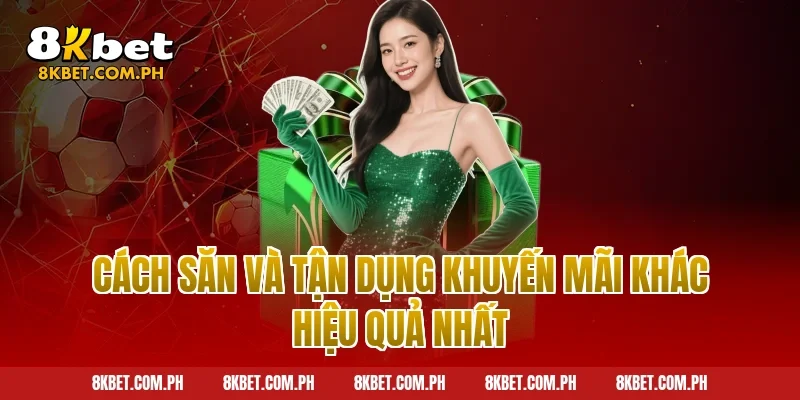 Cách săn và tận dụng khuyến mãi khác hiệu quả nhất