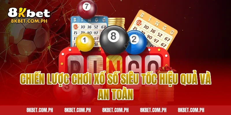Chiến lược chơi xổ số siêu tốc hiệu quả và an toàn