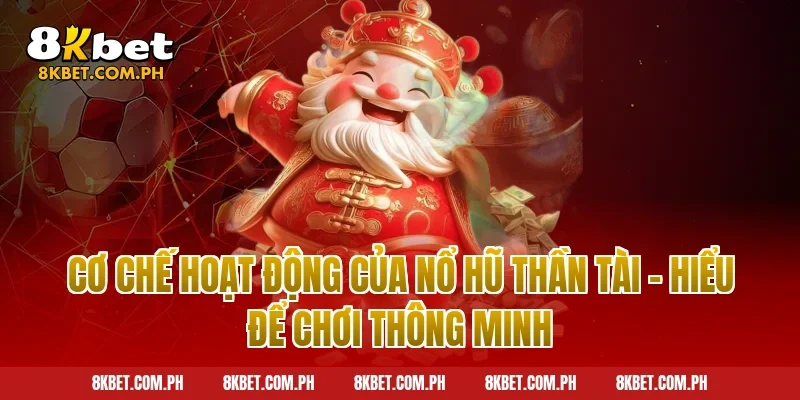 Cơ Chế Hoạt Động Của Nổ Hũ Thần Tài – Hiểu Để Chơi Thông Minh