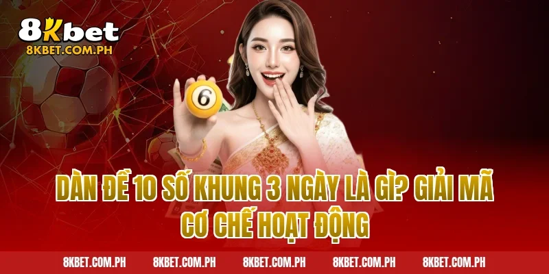 Dàn đề 10 số khung 3 ngày là gì? Giải mã cơ chế hoạt động