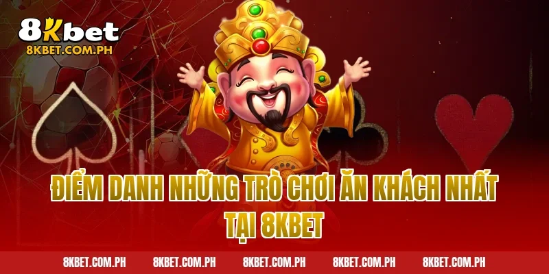 Điểm danh những trò chơi ăn khách nhất tại 8kbet