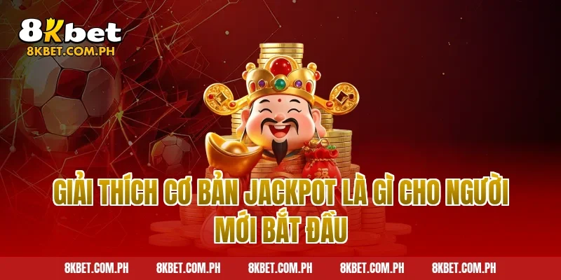 Giải thích cơ bản jackpot là gì cho người mới bắt đầu