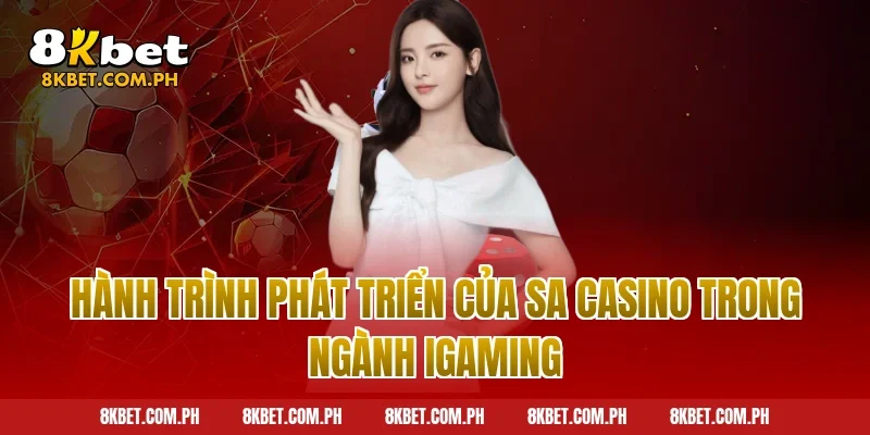Hành trình phát triển của SA Casino trong ngành iGaming