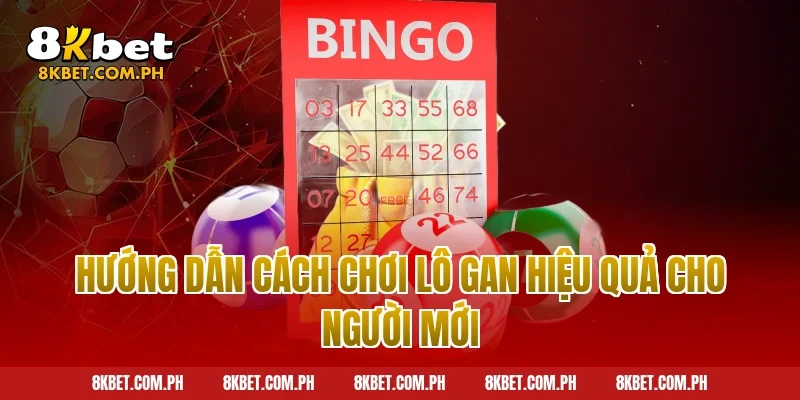 Hướng dẫn cách chơi lô gan hiệu quả cho người mới