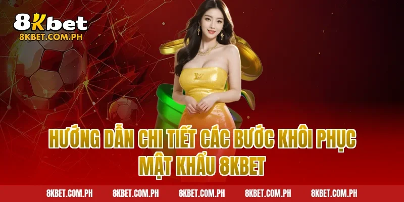 Hướng dẫn chi tiết các bước khôi phục mật khẩu 8kbet