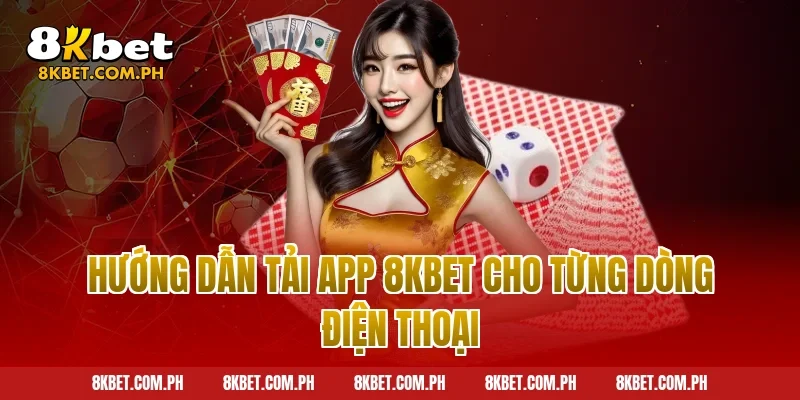 Hướng dẫn tải app 8kbet cho từng dòng điện thoại