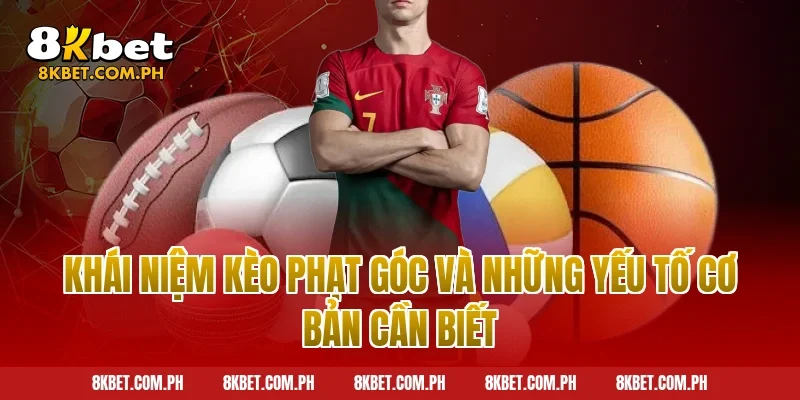 Khái niệm kèo phạt góc và những yếu tố cơ bản cần biết