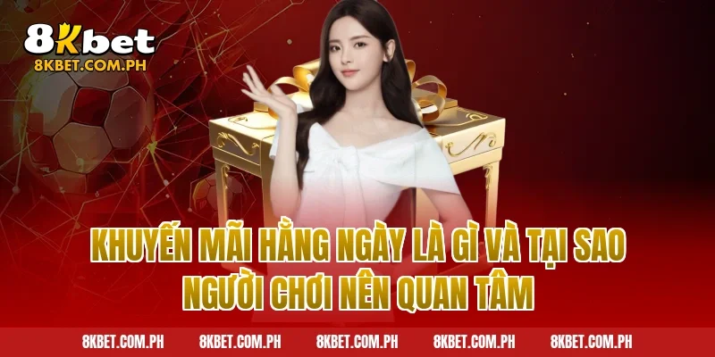 Khuyến Mãi Hằng Ngày Là Gì Và Tại Sao Người Chơi Nên Quan Tâm