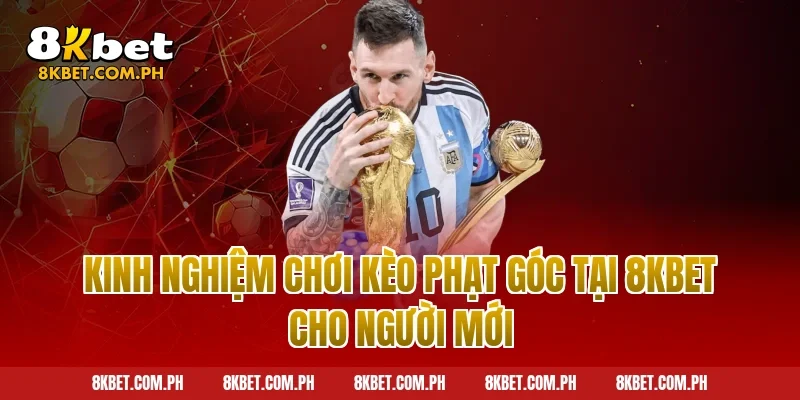 Kinh nghiệm chơi kèo phạt góc tại 8kbet cho người mới