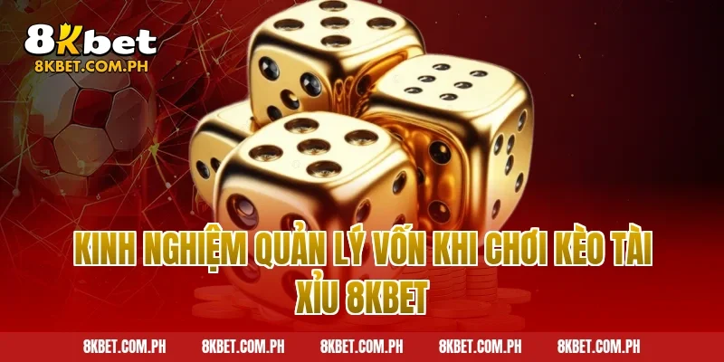 Kinh nghiệm quản lý vốn khi chơi kèo tài xỉu 8kbet