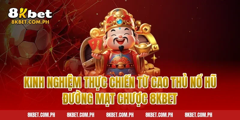 Kinh nghiệm thực chiến từ cao thủ nổ hũ đường mạt chược 8kbet