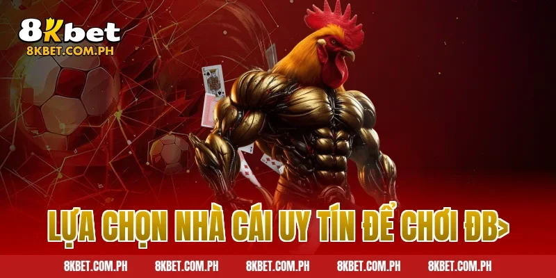 Lựa chọn nhà cái uy tín để chơi đb>