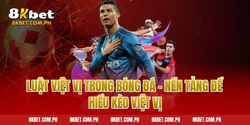 Luật Việt Vị Trong Bóng Đá – Nền Tảng Để Hiểu Kèo Việt Vị