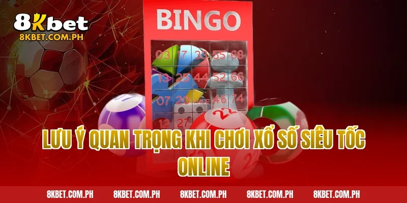 Lưu ý quan trọng khi chơi xổ số siêu tốc online