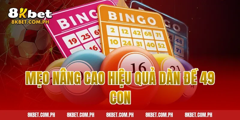 Mẹo nâng cao hiệu quả dàn đề 49 con