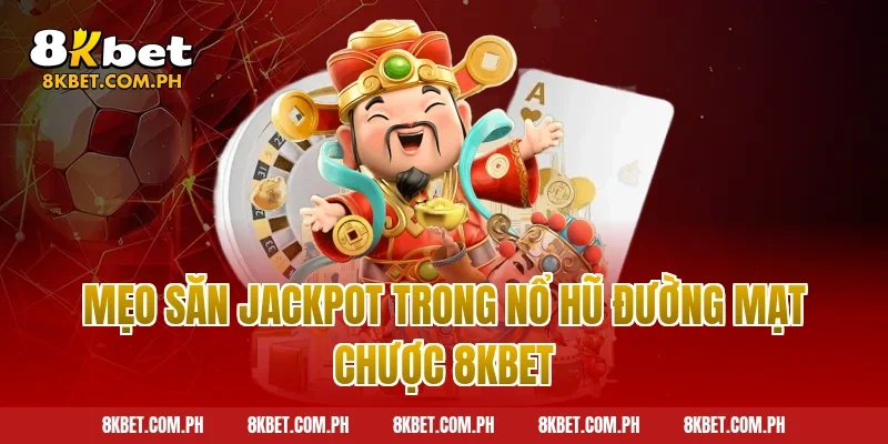 Mẹo săn jackpot trong nổ hũ đường mạt chược 8kbet