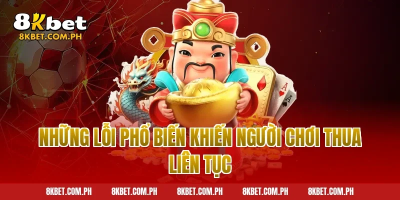 Những Lỗi Phổ Biến Khiến Người Chơi Thua Liên Tục