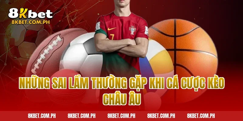 Những sai lầm thường gặp khi cá cược kèo châu Âu