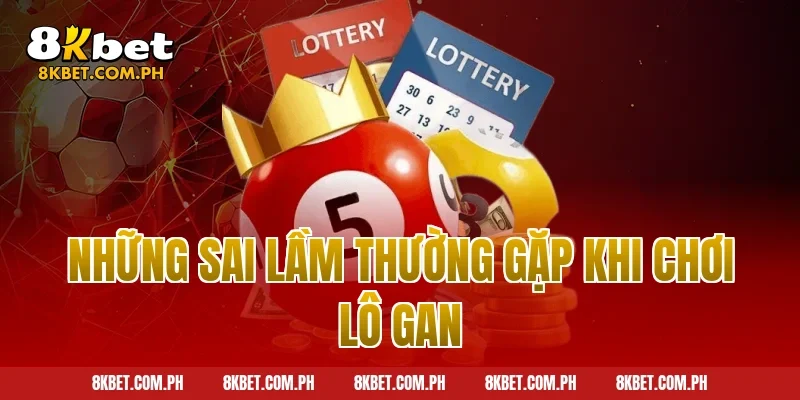 Những sai lầm thường gặp khi chơi lô gan