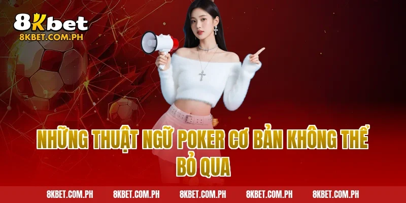 Những thuật ngữ poker cơ bản không thể bỏ qua