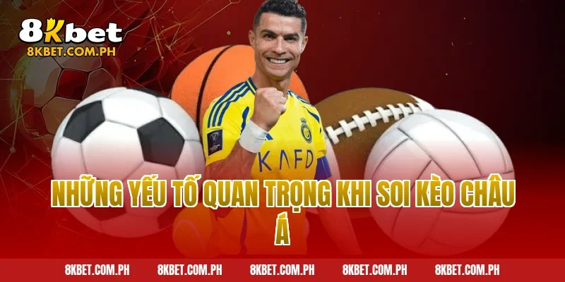 Những yếu tố quan trọng khi soi kèo châu Á