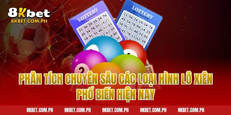 Phân tích chuyên sâu các loại hình lô xiên phổ biến hiện nay