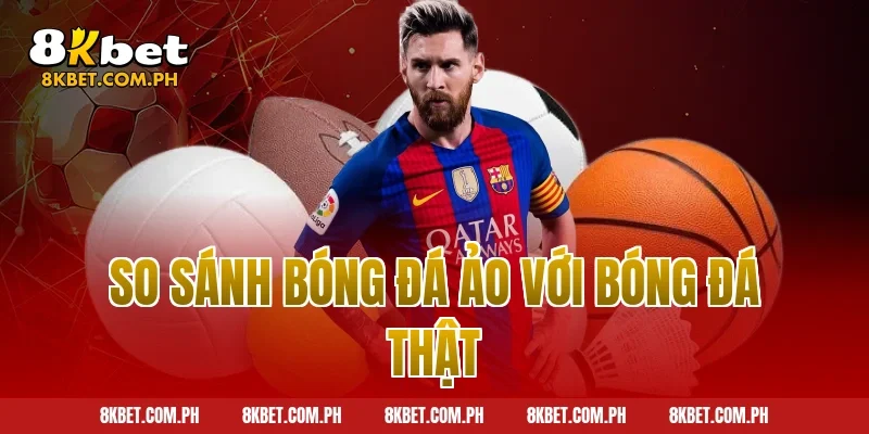 So sánh bóng đá ảo với bóng đá thật