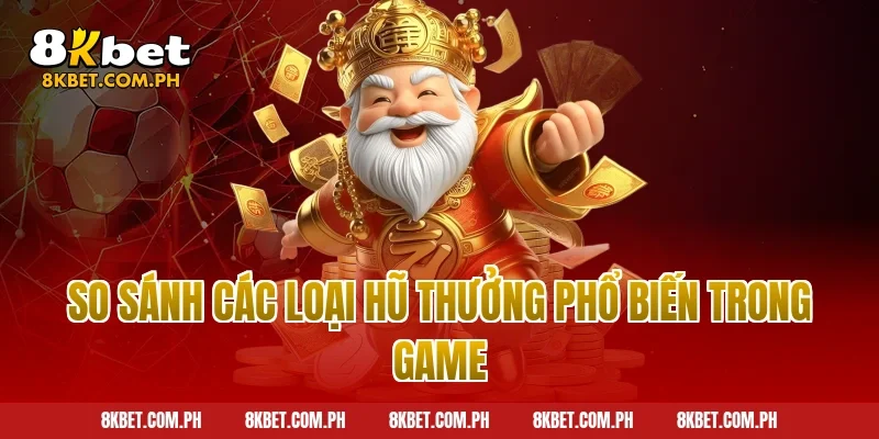 So Sánh Các Loại Hũ Thưởng Phổ Biến Trong Game