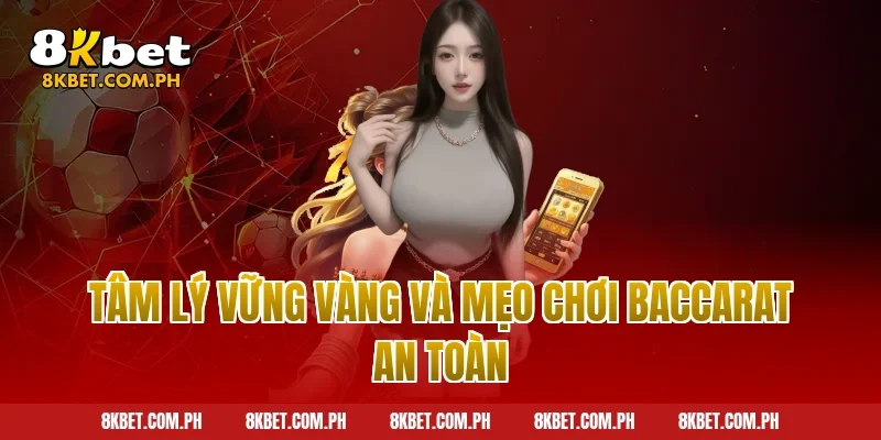 Tâm lý vững vàng và mẹo chơi baccarat an toàn