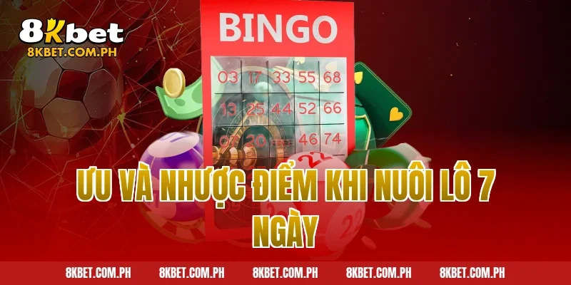 Ưu và nhược điểm khi nuôi lô 7 ngày